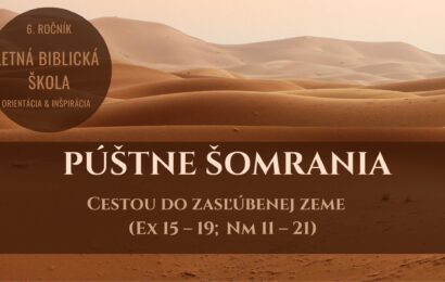 Púštne šomrania – Cestou do zasľúbenej zeme (Ex 15 – 19; Nm 11 – 21)